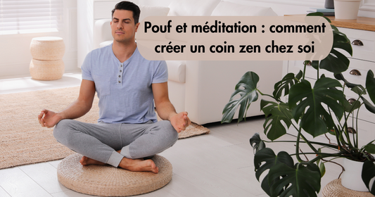 Pouf et méditation : comment créer un coin zen chez soi